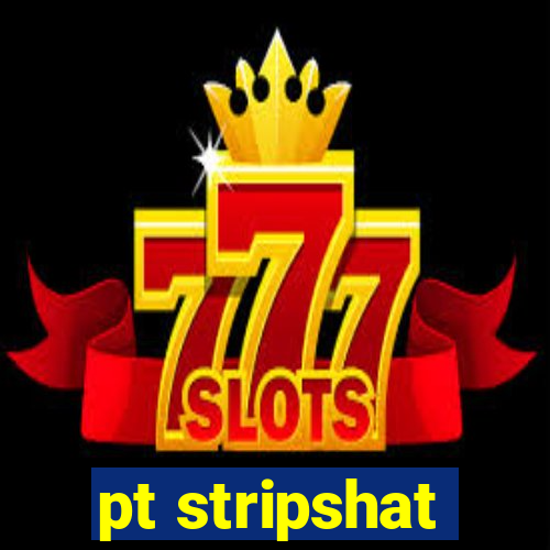 pt stripshat